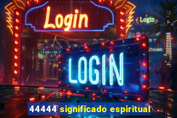 44444 significado espiritual